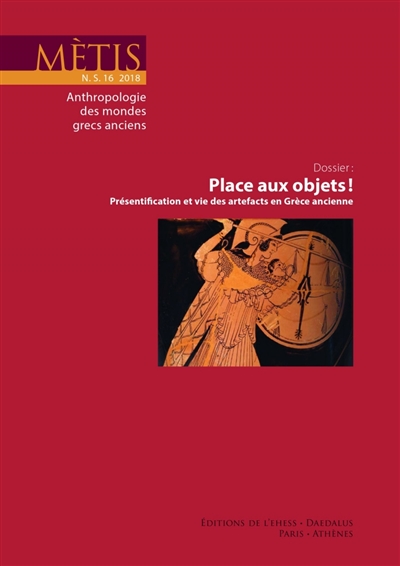 Mètis, nouvelle série, n° 16. Place aux objets ! : présentification et vie des artefacts en Grèce ancienne