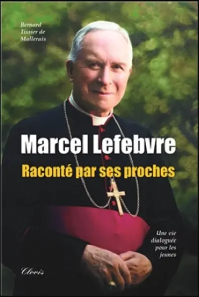 Marcel Lefebvre (1905-1991) raconté par ses proches : une vie dialoguée pour les jeunes