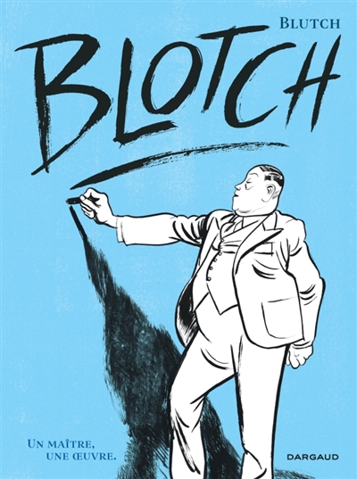 Blotch : un maître, une oeuvre