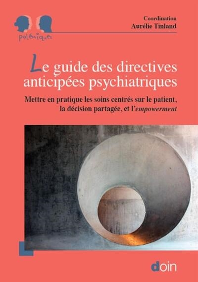 Le guide des directives anticipées psychiatriques : mettre en pratique les soins centrés sur le patient, la décision partagée et l'empowerment