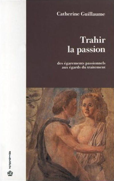 Trahir la passion : des égarements passionnels aux égards du traitement