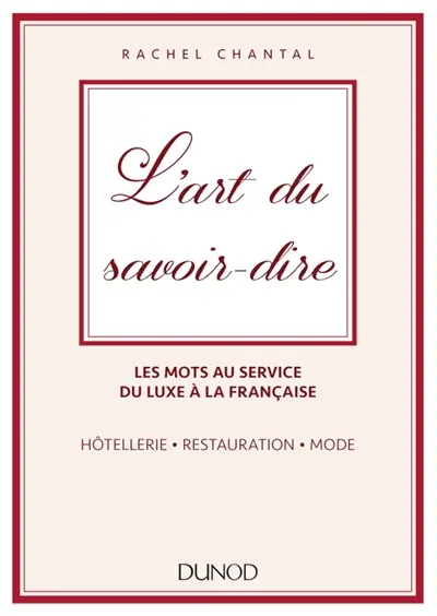 L'art du savoir-dire : les mots au service du luxe à la française : hôtellerie, restauration, mode