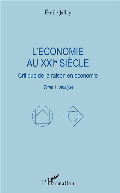 L'économie au XXIe siècle : critique de la raison en économie. Vol. 1. Analyse