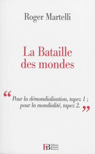La bataille des mondes : pour la démondialisation, tapez 1, pour la mondialité, tapez 2