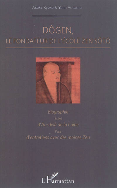 Oeuvres classiques du bouddhisme japonais. Vol. 8. Dôgen, le fondateur de l'école zen Sôto : biographie. Au-delà de la haine
