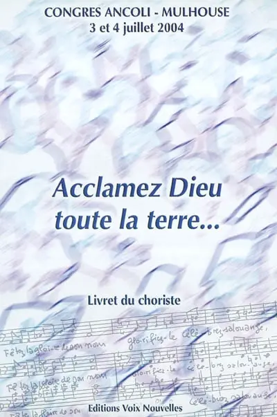 Acclamez Dieu, toute la Terre : livrets des partitions du congrès des chorales liturgiques de Mulhouse