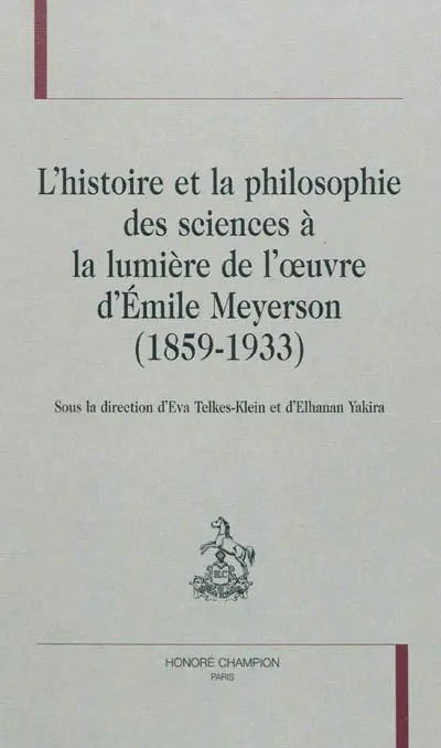 L'histoire et la philosophie des sciences à la lumière de l'oeuvre d'Emile Meyerson (1859-1933)