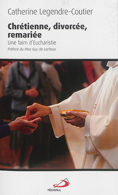 Chrétienne, divorcée, remariée : une faim d'eucharistie