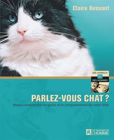 Parlez-vous chat ? : [mieux comprendre les goûts et le comportement de votre chat]