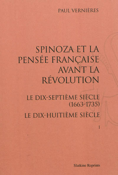 Spinoza et la pensée française avant la Révolution : le dix-septième siècle (1663-1735) : le dix-huitième siècle