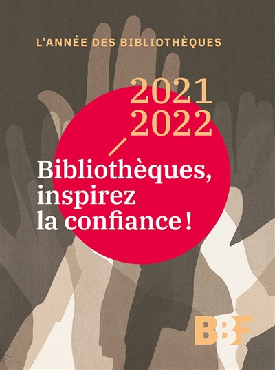 L'année des bibliothèques, n° 2021-2022. Bibliothèques, inspirez la confiance !