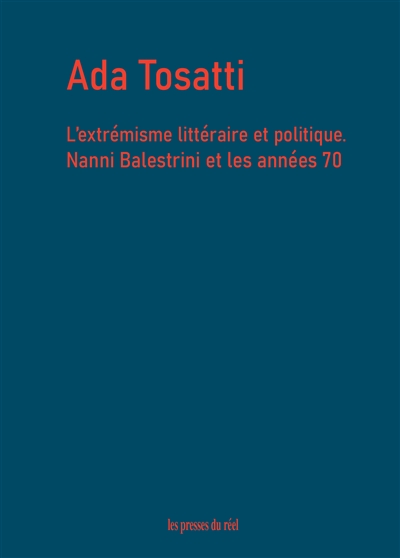 Ada Tosatti : l'extrémisme littéraire et politique : Nanni Balestrini et les années 70