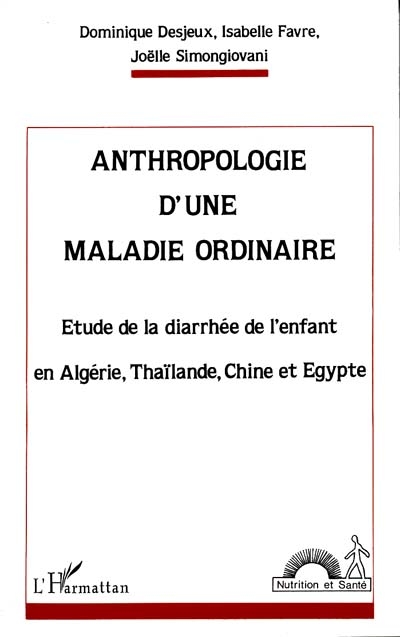 Anthropologie d'une maladie ordinaire : étude de la diarrhée de l'enfant en Algérie, Thaïlande, Chine et Egypte