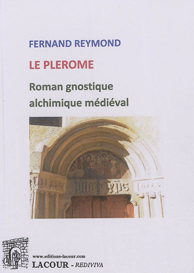 Le plérôme : roman gnostique, alchimique, médiéval de fiction