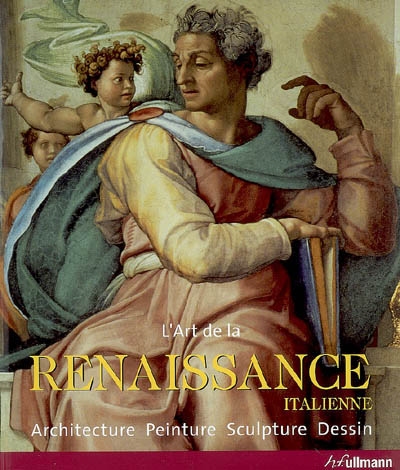 La Renaissance italienne : architecture, sculpture, peinture, dessin