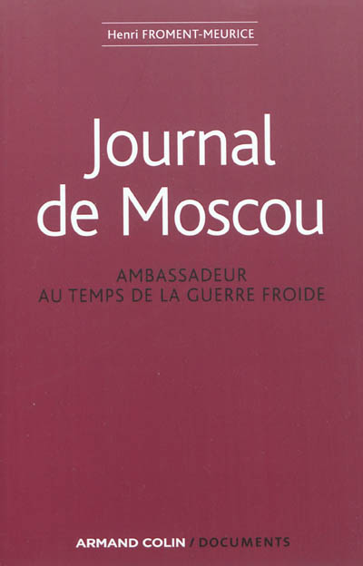 Journal de Moscou : ambassadeur au temps de la guerre froide : 1956-1959, 1968-1969, 1979-1981