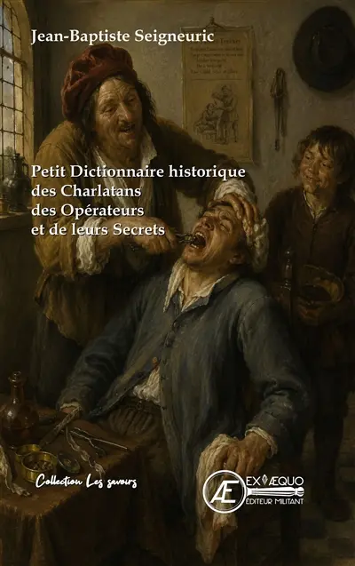 Petit dictionnaire historique des charlatans, des opérateurs et de leurs secrets