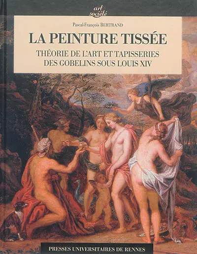 La peinture tissée : théorie de l'art et tapisseries des Gobelins sous Louis XIV