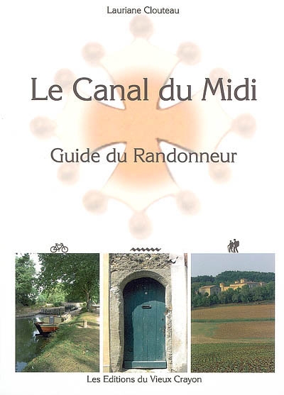 Le canal du Midi : guide du randonneur : destiné aux randonneurs à pied, à bicyclette, en canoë-kayak, aux navigateurs en pénichette