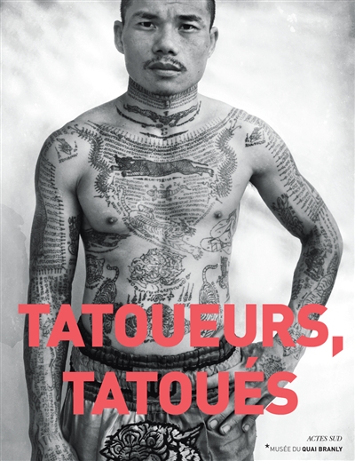 Tatoueurs, tatoués : exposition, Paris, Musée du quai Branly, du 6 mai 2014 au 18 octobre 2015
