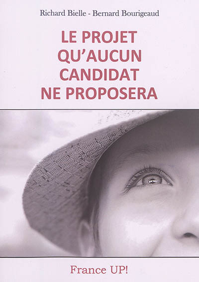 Le projet qu'aucun candidat ne proposera : France UP!