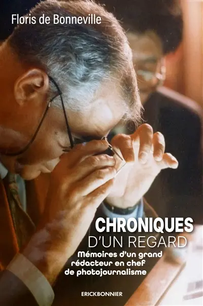 Chroniques d'un regard : mémoires d'un grand rédacteur en chef de photojournalisme