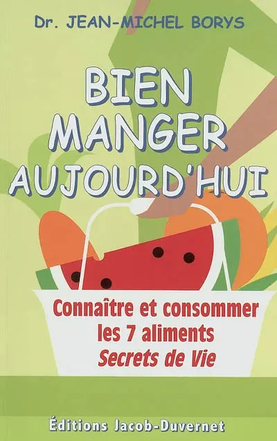 Bien manger aujourd'hui : connaître et consommer les 7 aliments Secrets de vie