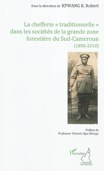 La chefferie traditionnelle dans les sociétés de la grande zone forestière du Sud-Cameroun : 1850-2010