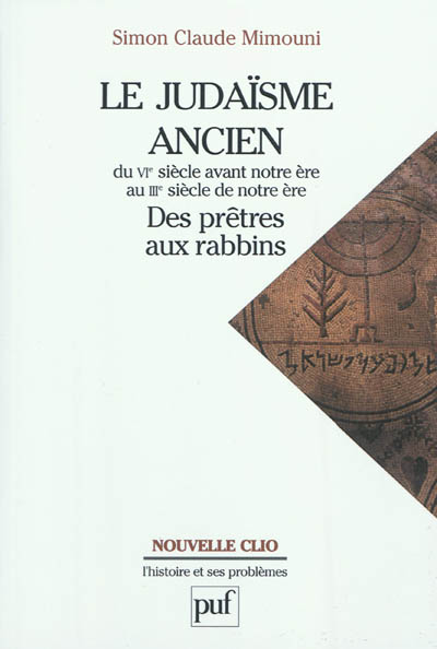 Le judaïsme ancien du VIe siècle avant notre ère au IIIe siècle de notre ère : des prêtres aux rabbins