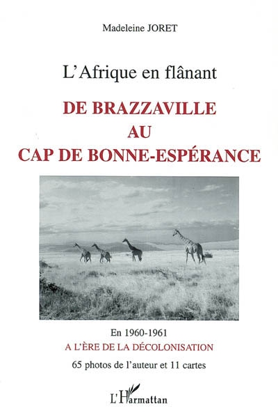 L'Afrique en flânant, de Brazzaville au cap de Bonne-Espérance : en 1960-1961, à l'ère de la décolonisation