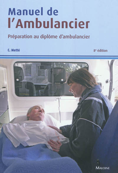 Manuel de l'ambulancier : préparation au diplôme d'ambulancier, programme complet