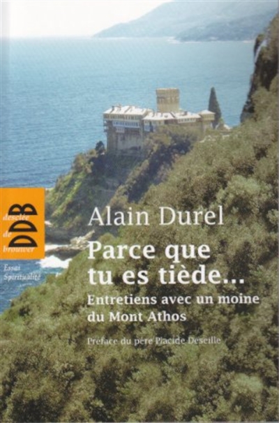 Parce que tu es tiède... : entretiens avec un moine du mont Athos