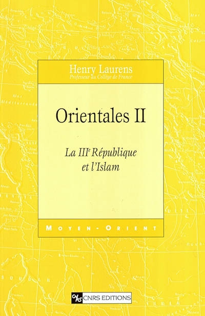 Orientales. Vol. 2. La IIIe République et l'Islam