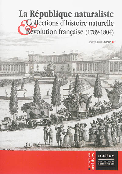 La République naturaliste : collections d'histoire naturelle et Révolution française : 1789-1804