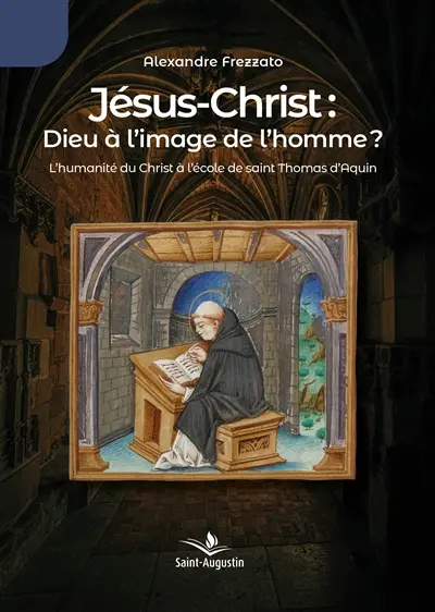 Jésus-Christ : Dieu à l'image de l'homme ? : L'humanité du Christ à l'école de saint Thomas d'Aquin