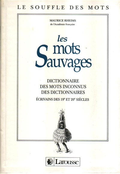 Les Mots sauvages : dictionnaire des mots inconnus des dictionnaires, écrivains des 19e et 20e siècles