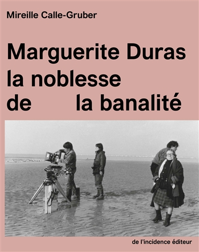 Marguerite Duras, la noblesse de la banalité