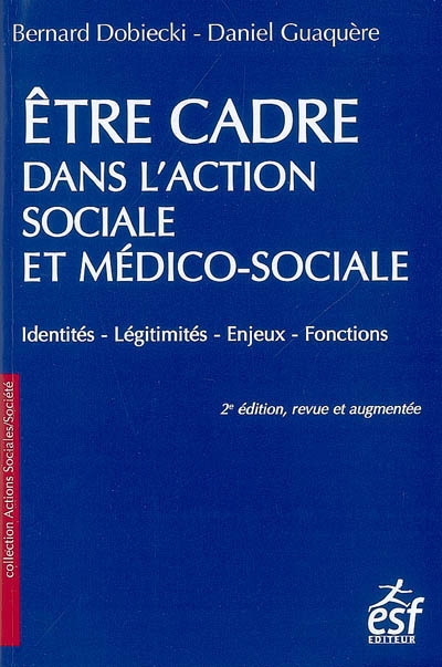 Être cadre dans l'action sociale et médico-sociale : identités, légitimités, enjeux, fonctions