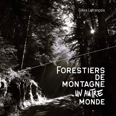 Forestiers de montagne, un autre monde