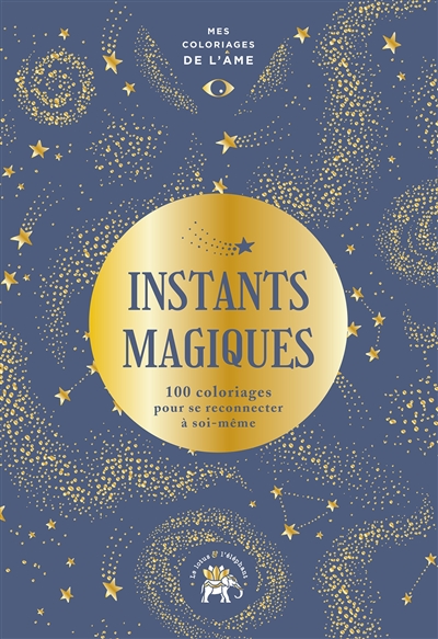 Instants magiques : 100 coloriages pour se reconnecter à soi-même