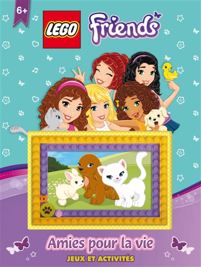 Lego friends : amies pour la vie : jeux et activités