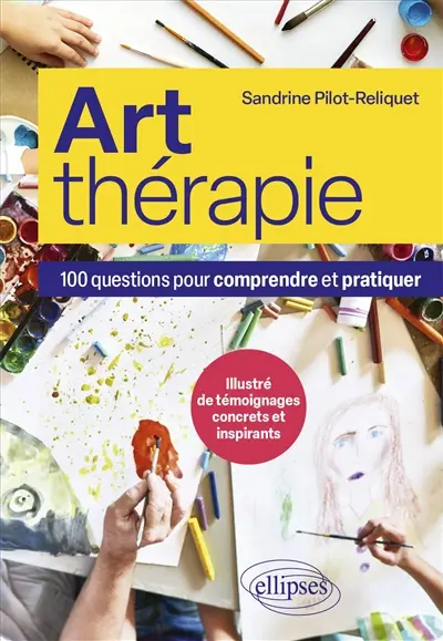Art-thérapie : 100 questions pour comprendre et pratiquer