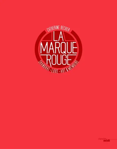 La marque rouge : Shanghai, luxe, art et mémoire