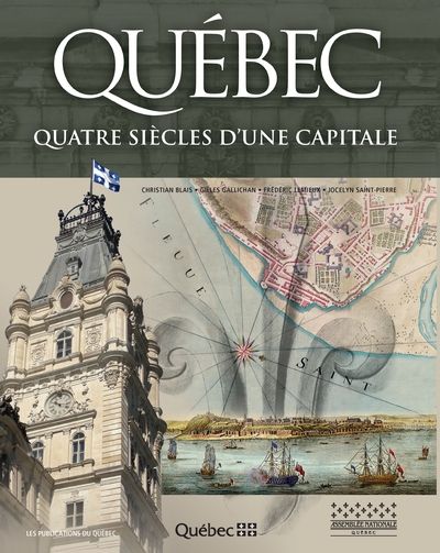 Québec : quatre siècles d'une capitale