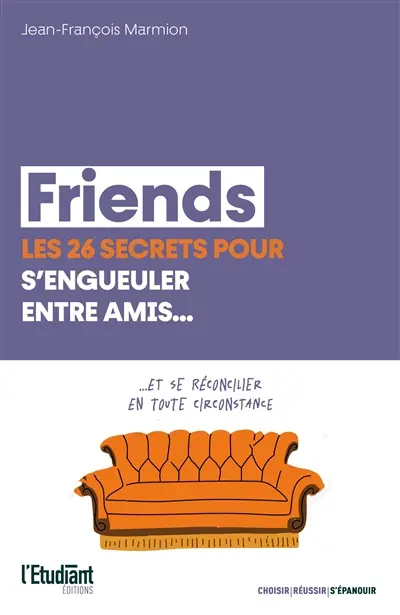 Friends : les 26 secrets pour s'engueuler entre amis... : et se réconcilier en toute circonstance