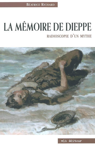 La mémoire de Dieppe : radioscopie d'un mythe