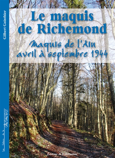 Le maquis de Richemond : maquis de l'Ain : avril à septembre 1944