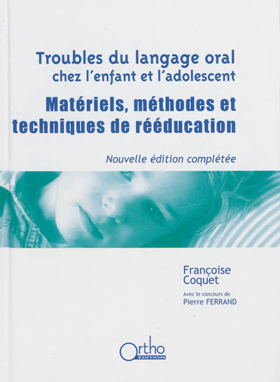 Troubles du langage oral chez l'enfant et l'adolescent : matériels, méthodes et techniques de rééducation