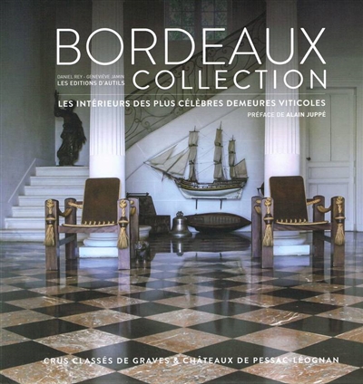 Bordeaux collection : les intérieurs des plus célèbres demeures viticoles : crus classés de Graves & châteaux de Pessac-Léognan