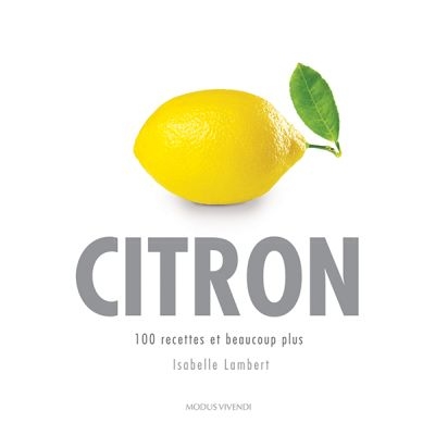 Citron : 100 recettes et beaucoup plus